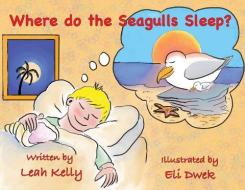 Where do the Seagulls sleep? di Leah Kelly edito da TWO HARBORS PR