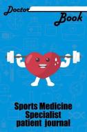 Doctor Book - Sport Medicine Specialist Patient Journal: 200 Pages with 6 X 9(15.24 X 22.86 CM) Size Will Let You Write  di Dr Health edito da LIGHTNING SOURCE INC
