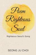 Poem Righteous Soul di Seong Ju Choi edito da AuthorHouse