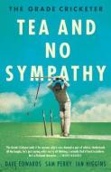 The Grade Cricketer: Tea and No Sympathy di Dave Edwards, Sam Perry, Ian Higgins edito da ALLEN & UNWIN