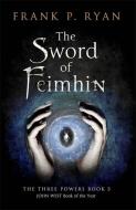 The Sword of Feimhin di Frank P. Ryan edito da Quercus Publishing