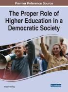 The Proper Role Of Higher Education In A Democratic Society edito da IGI Global