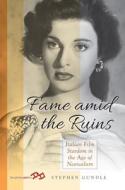 Fame Amid the Ruins di Stephen Gundle edito da Berghahn Books