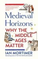 Medieval Horizons di Ian Mortimer edito da Vintage Publishing
