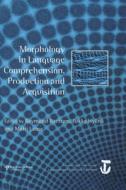 Morphology in Language Comprehension, Production and Acquisition di Raymond Bertram edito da Psychology Press