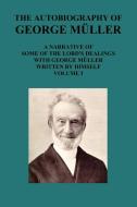 The Autobiography of George Muller a Narrative of Some of the Lord's Dealings with George Muller Written by Himself Vol  di George Mueller edito da Benediction Classics