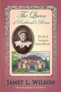 The Queen of Portland's Roses: The Life of Georgiana Burton Pittock di Janet L. Wilson edito da Panoply Press, Incorporated