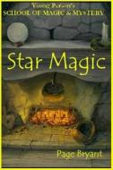 Star Magic: Young Person's School of Magic & Mystery Series Vol. 4 di Page Bryant edito da DRAGONHAWK PUB