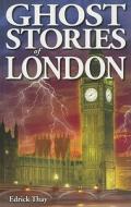 Ghost Stories of London di Edrick Thay edito da Ghost House Publishing