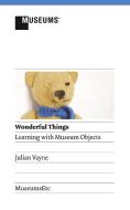 Wonderful Things - Learning with Museum Objects di Julian Vayne edito da MuseumsEtc