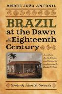 Brazil At The Dawn Of The Eighteenth Century di Stuart B. Schwartz, Andre Joao Antonil edito da University Of Massachusetts Press