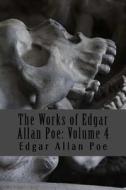 The Works of Edgar Allan Poe: Volume 4 di Edgar Allan Poe edito da Createspace Independent Publishing Platform