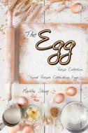 The Egg Recipe Collection: Great Recipes Celebrating Eggs! di Martha Stone edito da Createspace Independent Publishing Platform