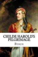 Childe Harold's Pilgrimage di George Gordon Byron edito da Createspace Independent Publishing Platform