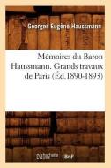 Mémoires Du Baron Haussmann. Grands Travaux de Paris (Éd.1890-1893) di Georges Eugene Haussmann edito da Hachette Livre - Bnf