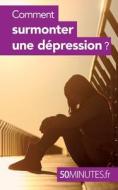 Comment surmonter une dépression ? di Aurélie Cosyns, Minutes edito da 50Minutes.fr