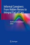 Informal Caregivers: From Hidden Heroes To Integral Part Of Care edito da Springer International Publishing AG