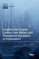 Insights into Organic Carbon, Iron, Metals and Phosphorus Dynamics in Freshwaters edito da MDPI AG