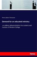 Demand for an educated ministry di Henry Adams Thompson edito da hansebooks
