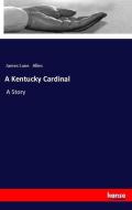 A Kentucky Cardinal di James Lane Allen edito da hansebooks