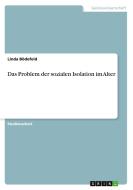 Das Problem der sozialen Isolation im Alter di Linda Bödefeld edito da GRIN Verlag