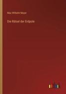 Die Rätsel der Erdpole di Max Wilhelm Meyer edito da Outlook Verlag