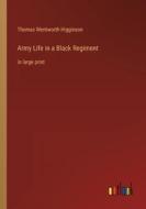 Army Life in a Black Regiment di Thomas Wentworth Higginson edito da Outlook Verlag
