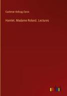 Hamlet. Madame Roland. Lectures di Cushman Kellogg Davis edito da Outlook Verlag