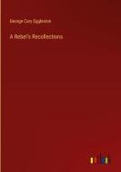 A Rebel's Recollections di George Cary Eggleston edito da Outlook Verlag