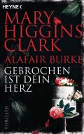 Gebrochen ist dein Herz di Mary Higgins Clark, Alafair Burke edito da Heyne Taschenbuch