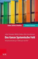 Das Ganze Systemische Feld di Jochen Schweitzer, Wilhelm Rotthaus, Björn Enno Hermans edito da Vandenhoeck + Ruprecht