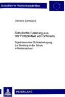 Schulische Beratung aus der Perspektive von Schülern di Clemens Zumhasch edito da Lang, Peter GmbH