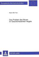 Das Problem des Neuen im Geschichtsdenken Hegels di Heon-Sik Yoo edito da Lang, Peter GmbH
