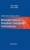Metastable States in Amorphous Chalcogenide Semiconductors di Victor I. Mikla, Victor V. Mikla edito da Springer-Verlag GmbH