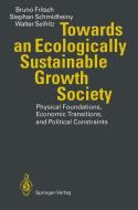 Towards an Ecologically Sustainable Growth Society di Bruno Fritsch, Stephan Schmidheiny, Walter Seifritz edito da Springer Berlin Heidelberg