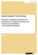 Integrierte Managementsysteme als Instrument zur Implementierung und Umsetzung nachhaltiger Unternehmensstrategien di Teresa Neumayr, Angelika Salzgeber edito da GRIN Verlag