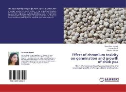 Effect of chromium toxicity on germination and growth of chick pea di Quratulain Ahmed, Sumera Iqbal, Khajista Jabeen edito da LAP Lambert Academic Publishing