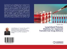 Lyophilized Polymer Matrices for Improved Transdermal Drug Delivery di Balkrishna Dubey edito da LAP Lambert Academic Publishing