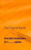 Zwei alte Schabracken 50 +.........suchen di Tina Charcoal Burner edito da Books on Demand
