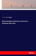 Briefe deutscher Gelehrten an den Herrn Geheimen Rath Klotz di J. J. A. von Hagen edito da hansebooks