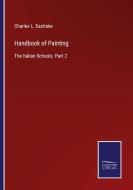 Handbook of Painting di Charles L. Eastlake edito da Salzwasser-Verlag