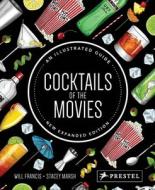 Cocktails Of The Movies: An Illustrated Guide To Cinematic Mixology (new Expanded Edition) di Will Francis, Stacey Marsh edito da Prestel