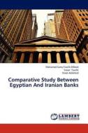 Comparative Study Between Egyptian And Iranian Banks di Mohamed Samy Tawfik ElDeeb, Yasser Tawfik, Shadi Adibifard edito da LAP Lambert Academic Publishing