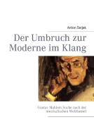 Der Umbruch zur Moderne im Klang di Anton Seljak edito da Books on Demand