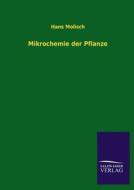 Mikrochemie der Pflanze di Hans Molisch edito da TP Verone Publishing