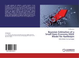 Bayesian Estimation of a Small Open Economy DSGE Model for Azerbaijan di Ali Ahmadov edito da LAP Lambert Academic Publishing