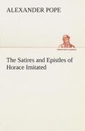 The Satires and Epistles of Horace Imitated di Alexander Pope edito da Tredition Classics