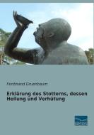 Erklärung des Stotterns, dessen Heilung und Verhütung di Ferdinand Gruenbaum edito da Fachbuchverlag Dresden