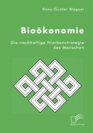 Bioökonomie: Die nachhaltige Nischenstrategie des Menschen di Hans-Günter Wagner edito da Bedey Media GmbH