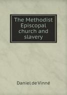 The Methodist Episcopal Church And Slavery di Daniel De Vinne edito da Book On Demand Ltd.